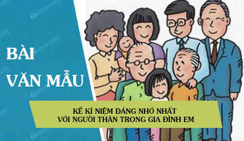 Bài Văn Kể Về Kỉ Niệm Đáng Nhớ - Top Những Câu Chuyện Đầy Cảm Xúc