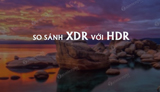 Comparing XDR vs HDR: Which Image Standard is Superior?