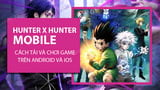 How to Download and Play Hunter x Hunter Mobile Game on Android and iPhone