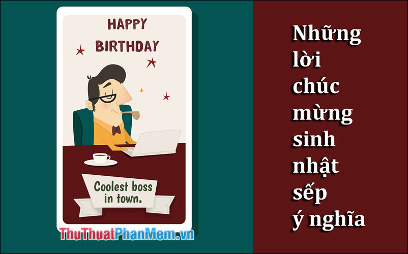 Lời Chúc Sinh Nhật Sếp Ý Nghĩa Nhất: Những Câu Chúc Đặc Biệt Dành Tặng Người Lãnh Đạo