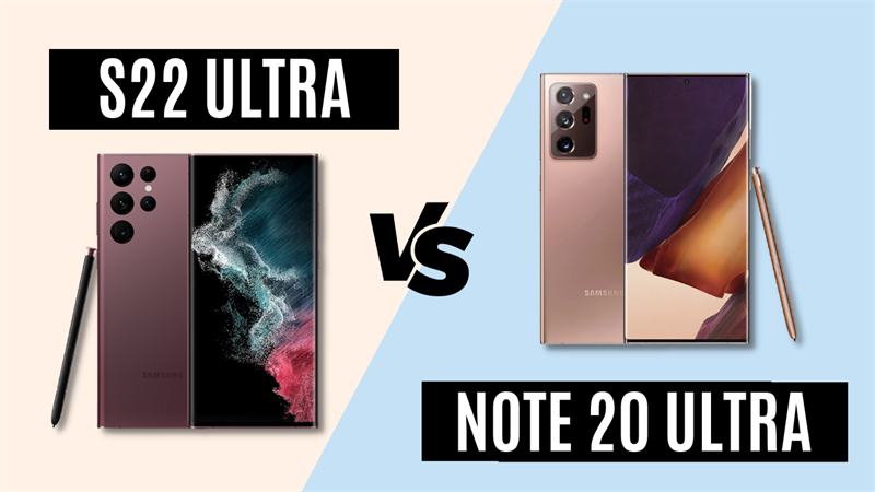 So sánh Note 20 Ultra và S22 Ultra: Sự khác biệt và lựa chọn tối ưu