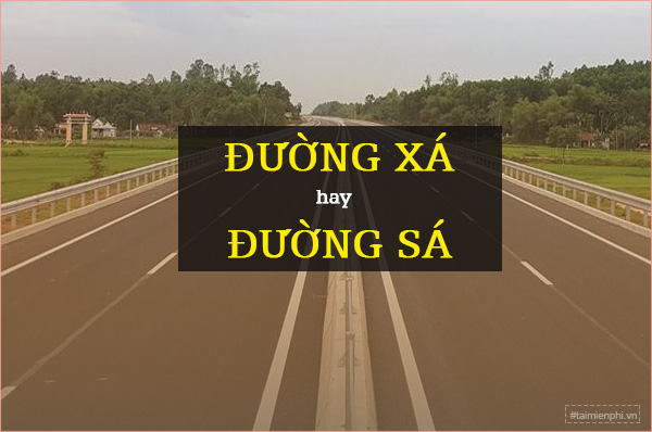 Đường xá hay đường sá, từ nào viết đúng chính tả tiếng Việt?