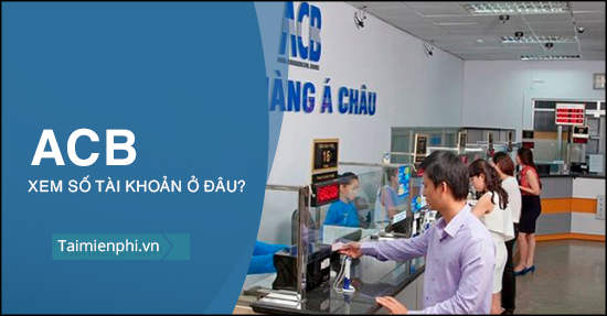 Chỗ nào xem số tài khoản ACB?