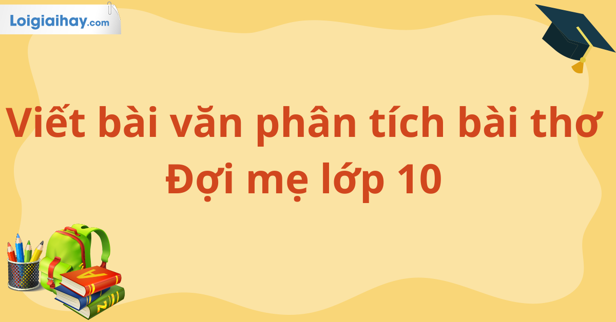 Phân tích bài thơ Đợi mẹ cho lớp 10 | Văn mẫu 10 - Kết nối kiến thức