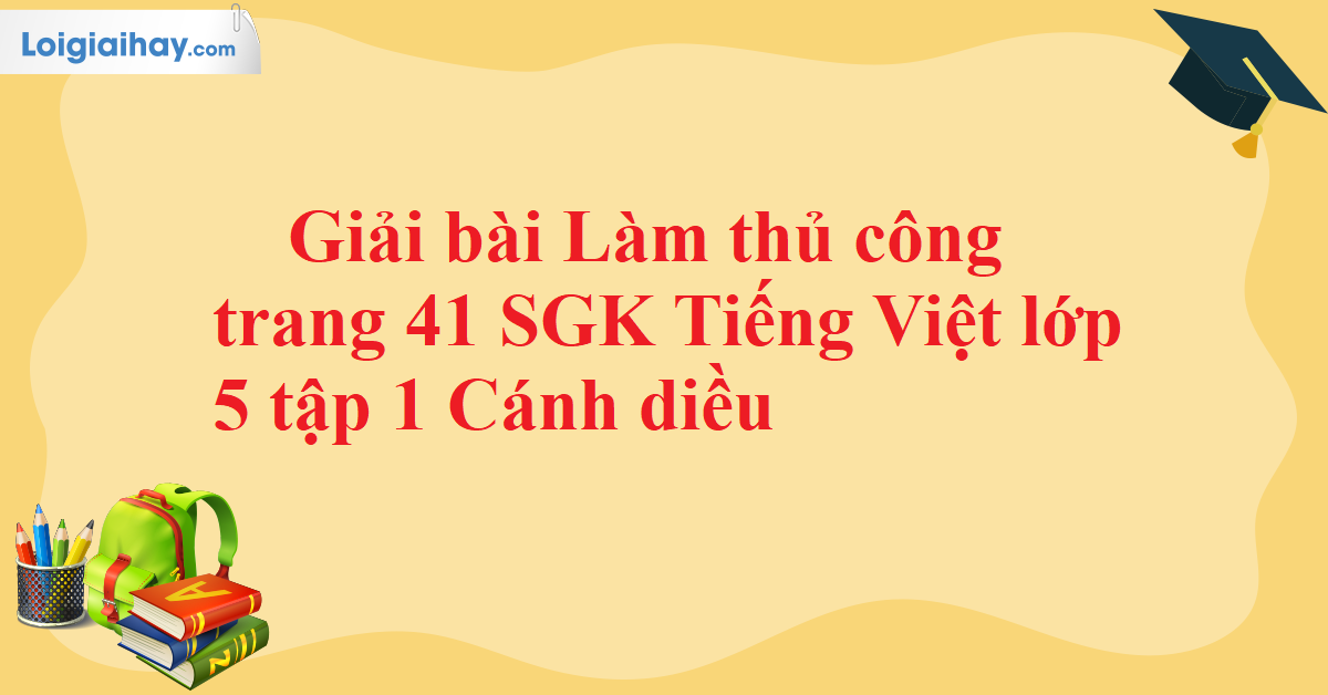 Thực Hiện Công Việc Thủ Công Trang 41 SGK Tiếng Việt Lớp 5 Tập 1 Cánh ...