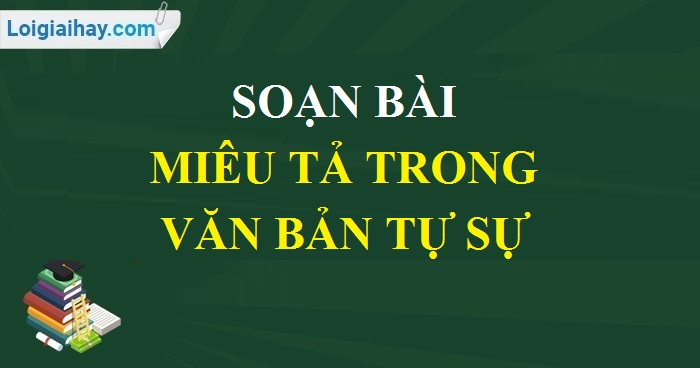 Soạn Văn Bài Miêu Tả Trong Văn Tự Sự