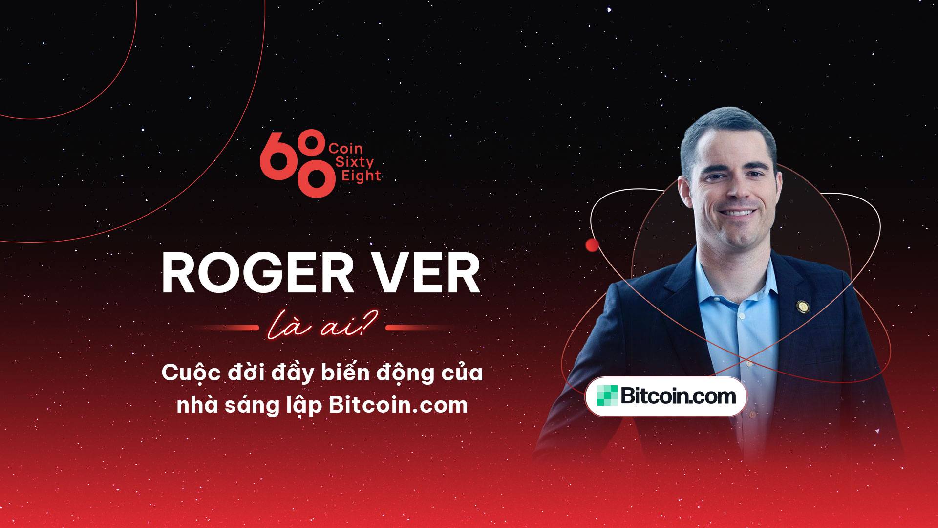 Roger Ver là ai? Tiểu sử của nhà sáng lập Bitcoin.com