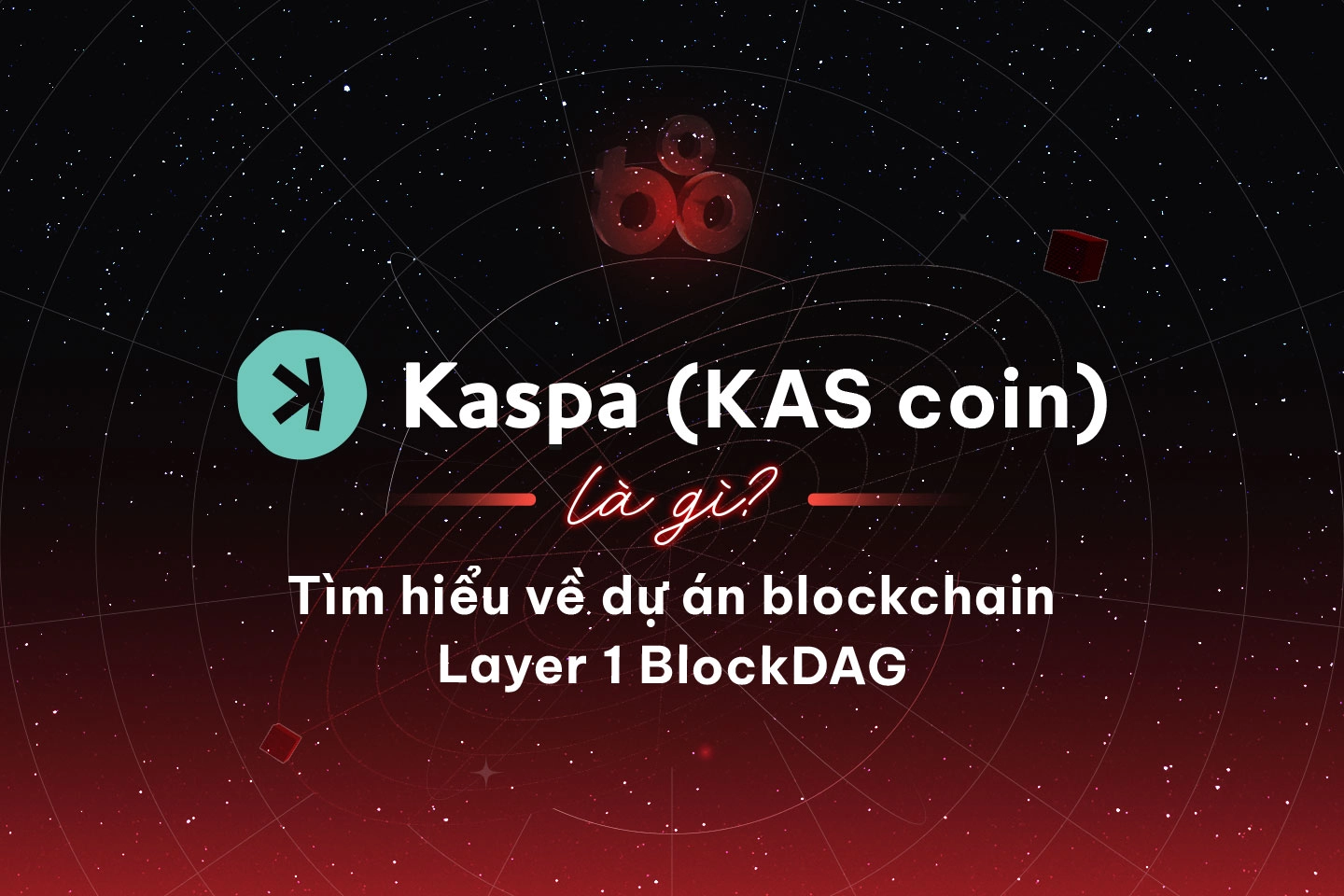 Kaspa (KAS coin) là gì? Khám phá về dự án blockchain Layer 1 BlockDAG