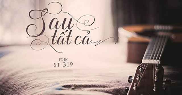 Dòng lời trong bài hát Sau tất cả - Erik - Mytour