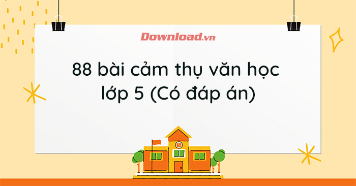 88 Đề Cảm Thụ Văn Học Lớp 4 - Tài Liệu Học Tập Đầy Đủ Và Chi Tiết