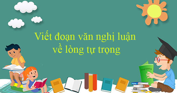 Viết Đoạn Văn Nghị Luận Về Lòng Tự Trọng - Cách Để Thể Hiện Phẩm Chất Quý Giá