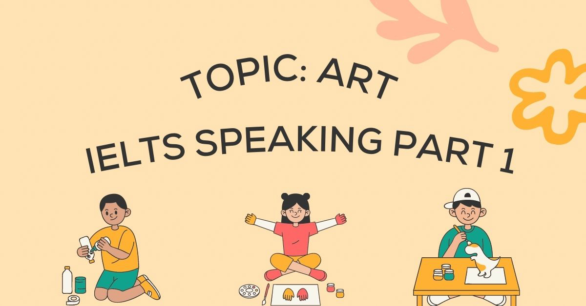 Theme Fine Arts IELTS Speaking Part 1 Sample with Vocabulary