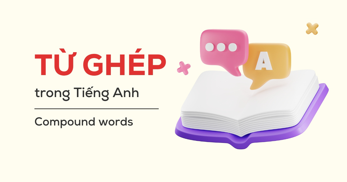 Từ ghép trong tiếng Anh (compound words): Phân loại & bài tập thực hành