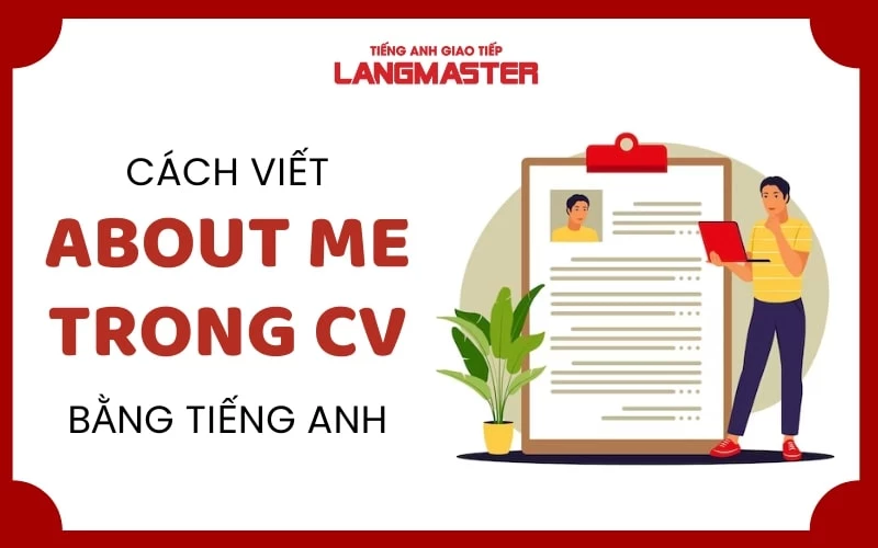 VỀ TÔI TRONG CV LÀ GÌ ? HƯỚNG DẪN CÁCH VIẾT VỀ TÔI TRONG CV ĐƠN GIẢN
