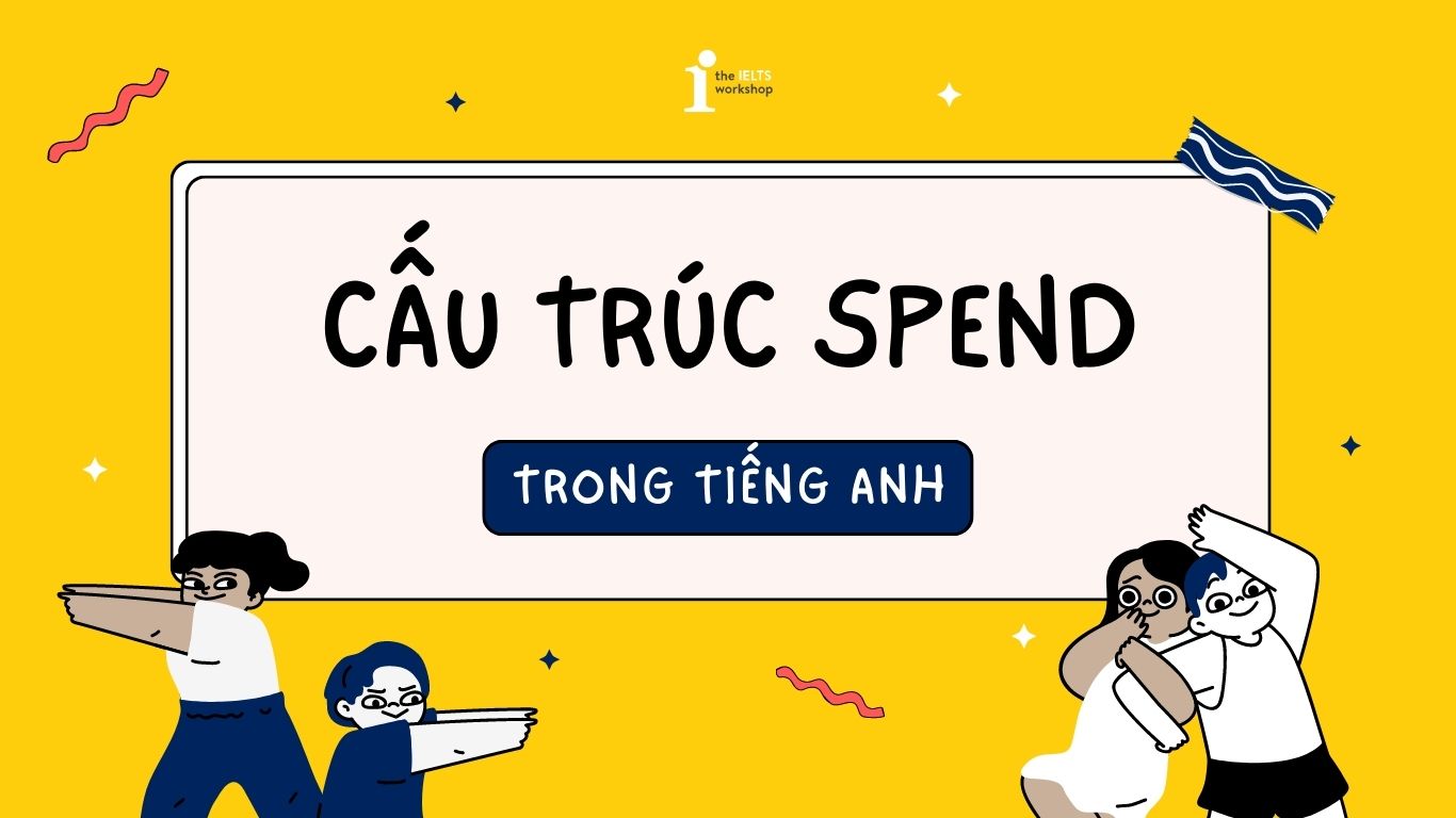 Cách sử dụng và các mẫu câu tương đương của Spend trong tiếng Anh - Mytour