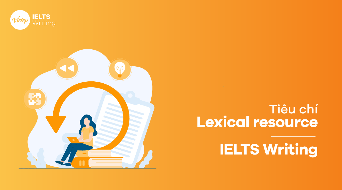 Lexical Resource Là Gì Định Nghĩa Của Lexical Resource Trong Ielts Writing