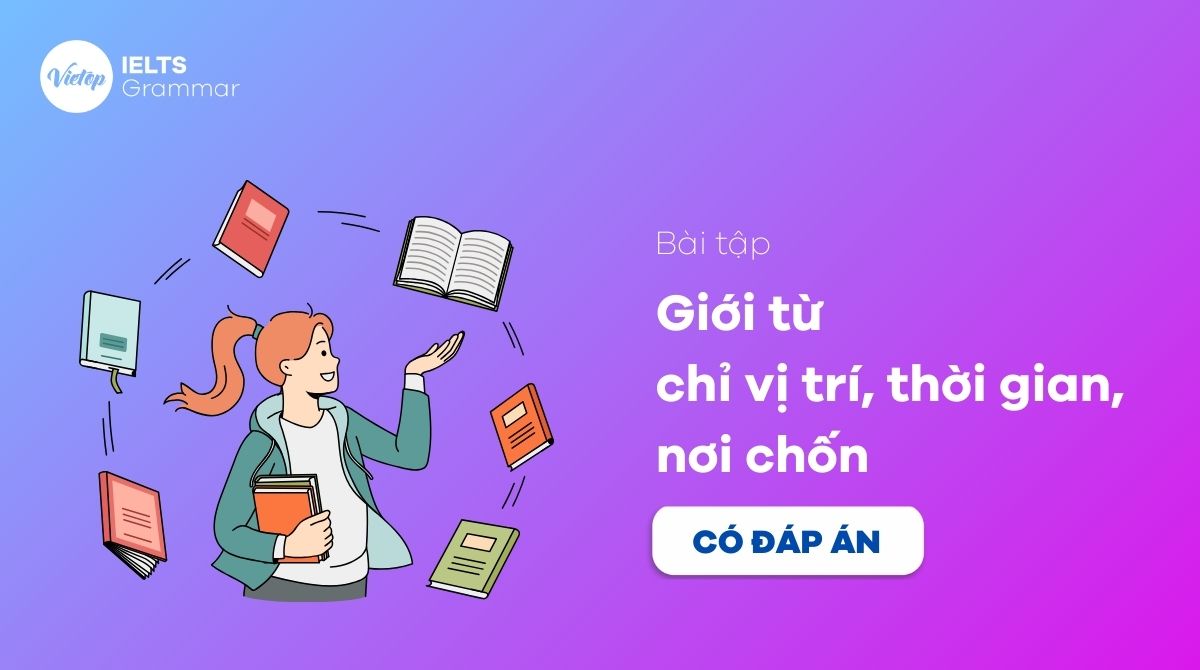 Ôn tập 99+ bài tập về giới từ chỉ vị trí thời gian và nơi chốn trong ...