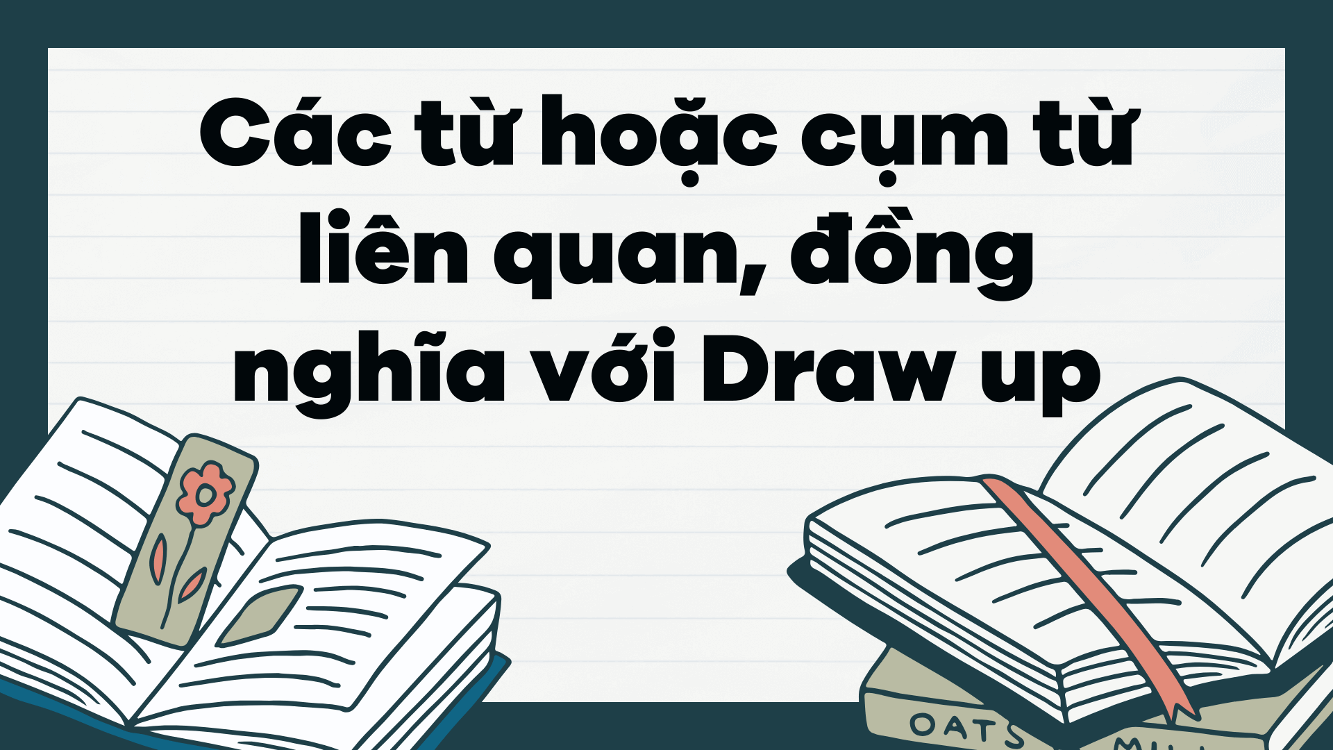 Draw Up Là Gì Draw Up đi Với Giới Từ Nào Cấu Trúc Của Draw Up Trong