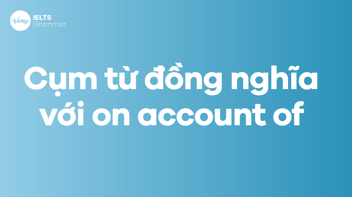 Các cụm từ, từ đồng nghĩa với on account of