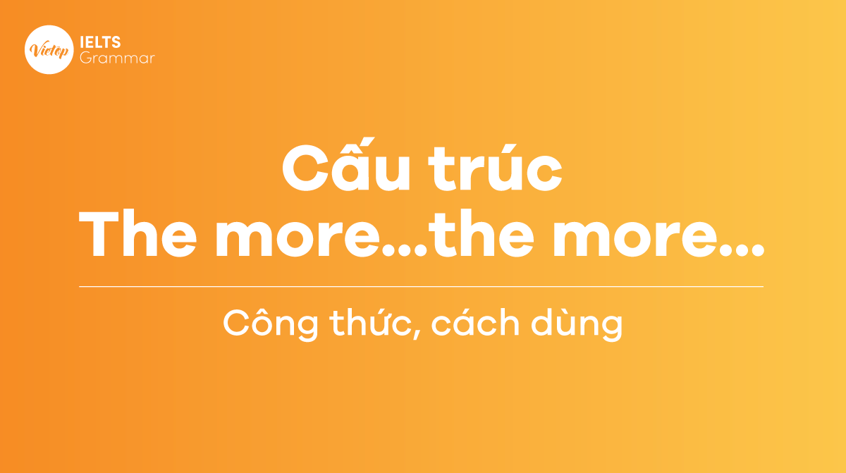 C u tr c the more the more trong ti ng anh c ch s d ng v b i t p chi