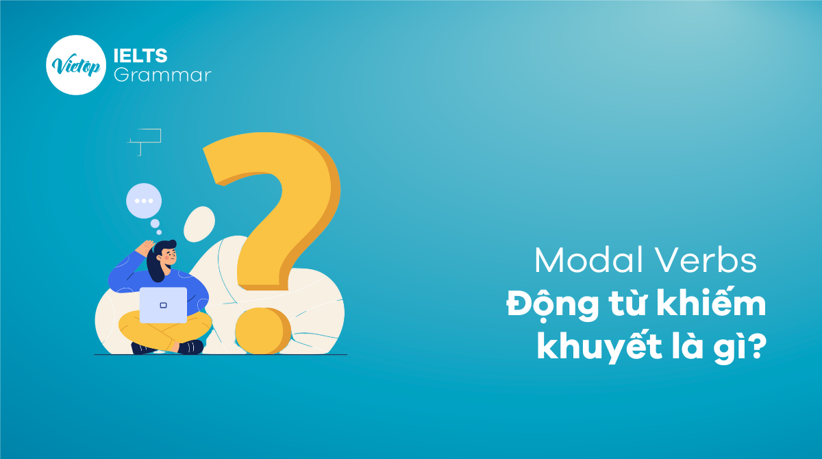Modal Verbs là gì? Phương pháp sử dụng động từ khuyết - Mytour