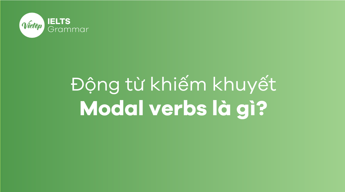 Modal Verbs là gì? Phương pháp sử dụng động từ khuyết - Mytour