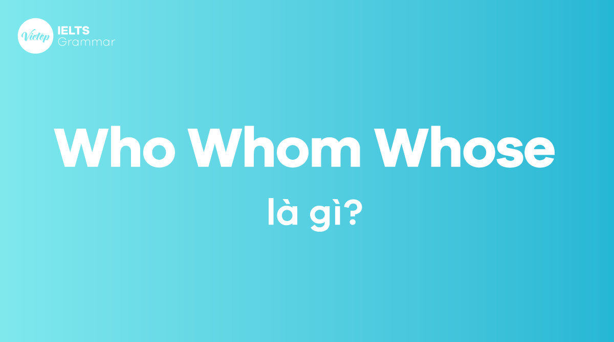 Who whom whose là gì? Cách dùng của who whom whose trong tiếng Anh - Mytour