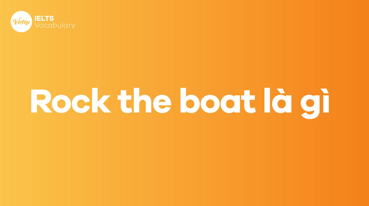Rocking the boat, what does it mean? How to use the idiom rock the boat