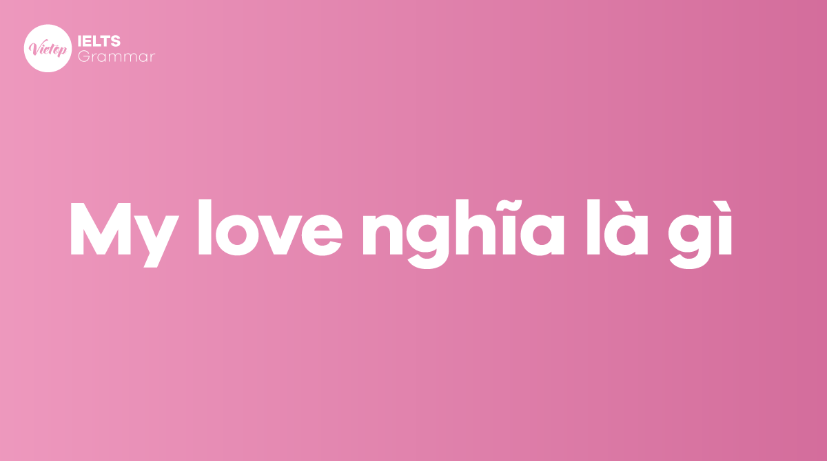 Love nghĩa là gì? Khám phá ý nghĩa và vai trò của tình yêu trong cuộc sống