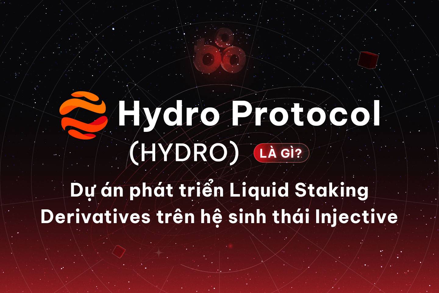 Giao thức Hydro (HDRO) - Dự án LSD trên nền tảng Injective