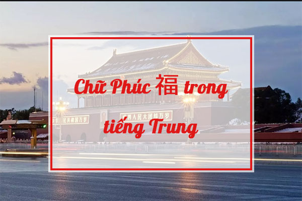 Học tiếng Hoa với chữ Phúc