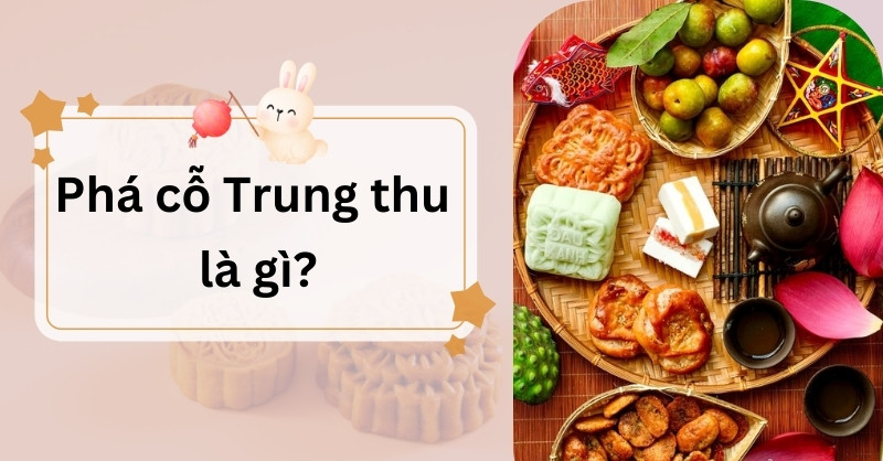 Phá cỗ Trung thu là gì đó?