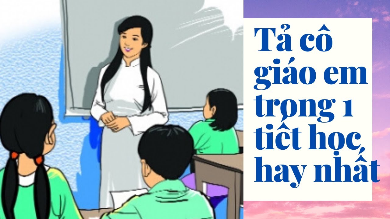 Tả Cô Giáo Em Trong Một Tiết Học Lớp 5 - Phân Tích Chi Tiết và Ấn Tượng Sâu Sắc