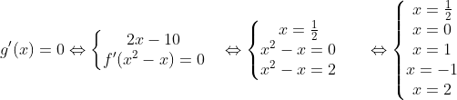 g'(x) = 0 Leftrightarrow left{egin{matrix} 2x - 1 = 0 & \ f'(x^{2} - x) = 0 & end{matrix}
ight.Leftrightarrow left{egin{matrix} x = rac{1}{2} & \ x^{2} - x = 0 & \ x^{2} - x = 2 & end{matrix}
ight.Leftrightarrow left{egin{matrix} x = rac{1}{2} & \ x = 0 & \ x = 1 & \ x = -1 & \ x = 2 & end{matrix}
ight.