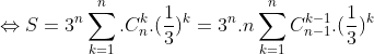 Leftrightarrow S = 3^{n} sum_{k=1}^{n} C_{n}^{k} cdot left(rac{1}{3}
ight)^{k} = 3^{n} cdot n sum_{k=1}^{n} C_{n-1}^{k-1} cdot left(rac{1}{3}
ight)^{k}