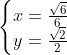 left{egin{matrix} x = rac{sqrt{6}}{6} \ y = rac{sqrt{2}}{2} end{matrix}
ight.