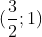 left(rac{3}{2}; 1
ight)