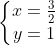 left{egin{matrix} x = rac{3}{2} \ y = 1 end{matrix}
ight.