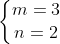 left{egin{matrix} m = 3\ n = 2 end{matrix}
ight.