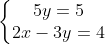 left{egin{matrix} 5y = 5 \ 2x - 3y = 4 end{matrix}
ight.