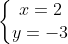 left{egin{matrix} x = 2 \ y = -3 end{matrix}
ight.