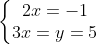 left{egin{matrix} 2x = -1 \ x = 5 end{matrix}
ight.