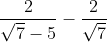 rac{2}{sqrt{7} - 5} - rac{2}{sqrt{7} + 5} = rac{2left( sqrt{7} + 5 
ight) - 2left( sqrt{7} - 5 
ight)}{left( sqrt{7} - 5 
ight)left( sqrt{7} + 5 
ight)}