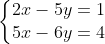 left{egin{matrix} 2x - 5y = 1 \ 5x - 6y = 4 end{matrix}
ight.