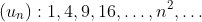 left(u_{n}
ight): 1,4,9,16, ldots, n^{2}, ldots