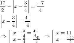 egin{aligned} &rac{17}{2}-left|x-rac{3}{4}
ight|=rac{-7}{4} \ &left|x-rac{3}{4}
ight|=rac{41}{4} \ &Rightarrowleft[egin{array} { l } { x - rac { 3 } { 4 } = rac { 41 } { 4 } } \ { x - rac { 3 } { 4 } = rac { - 41 } { 4 } } end{array} Rightarrow left[egin{array}{l} x=11 \ x=rac{-19}{2} end{array}
ight.
ight. end{aligned}