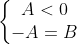 left{egin{matrix} A < 0 & \ -A = B & end{matrix}
ight.