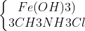 left{egin{matrix} Fe(OH)3 & \ 3CH3NH3Cl end{matrix}
ight.