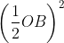 left ( rac{1}{2}OB 
ight )^{2} + BC^{2} = OB^{2}