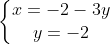 left{egin{matrix} x = -2 - 3y & & \ y = -2 & & end{matrix}
ight.